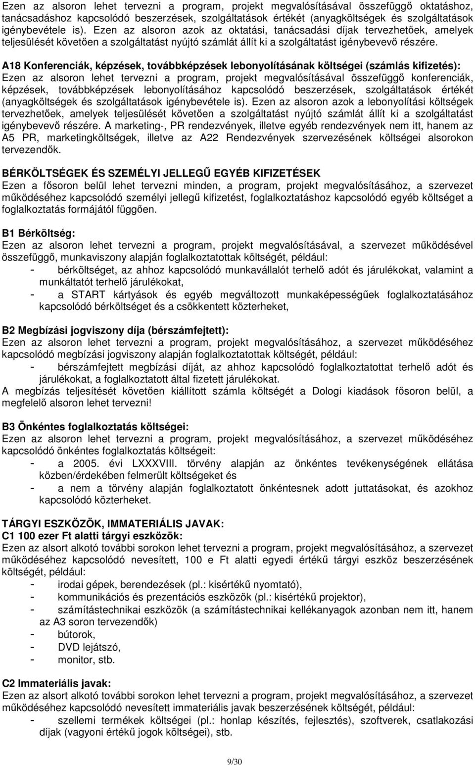 A18 Konferenciák, képzések, továbbképzések lebonyolításának költségei (számlás kifizetés): Ezen az alsoron lehet tervezni a program, projekt megvalósításával összefüggő konferenciák, képzések,