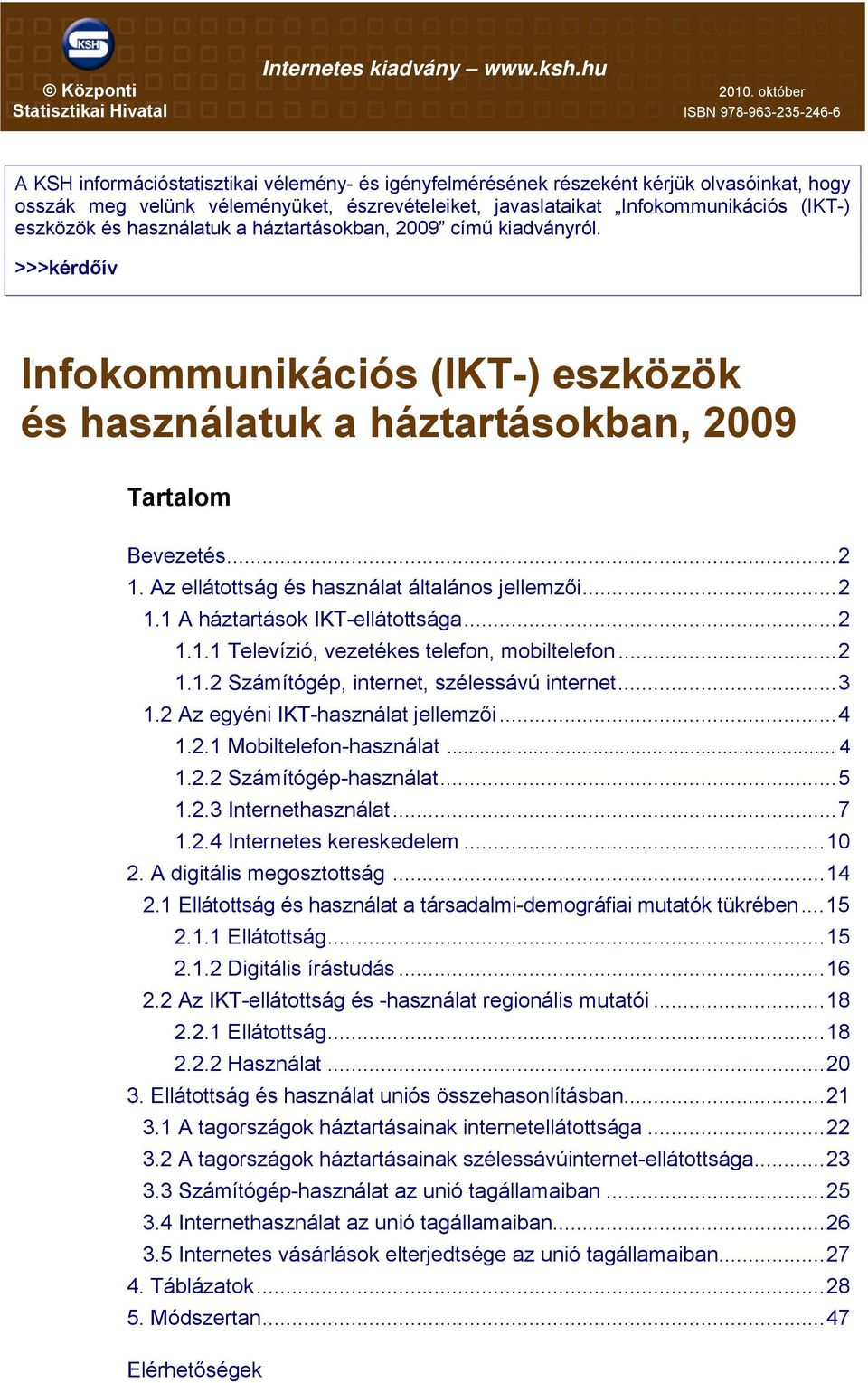 javaslataikat Infokommunikációs (IKT-) eszközök és használatuk a háztartásokban, 2009 című kiadványról.