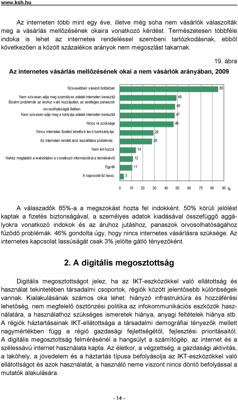 ábra Az internetes vásárlás mellőzésének okai a nem vásárlók arányában, 2009 Szív esebben v ásárol boltokban 85 Nem szív esen adja meg személy es adatait interneten keresztül Bizalmi problémák az