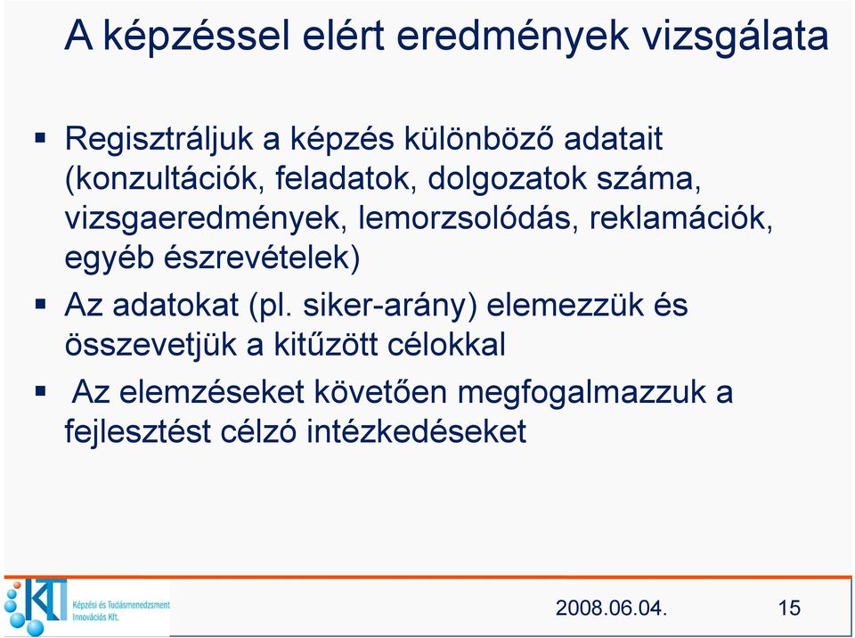 reklamációk, egyéb észrevételek) Az adatokat (pl.