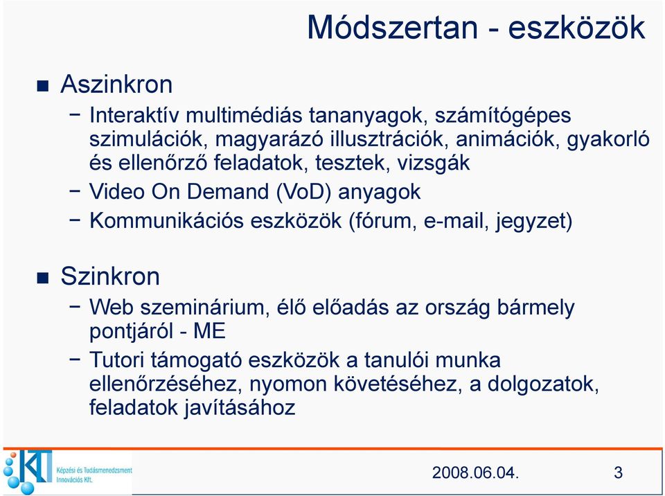 Kommunikációs eszközök (fórum, e-mail, jegyzet) Szinkron Web szeminárium, élő előadás az ország bármely pontjáról