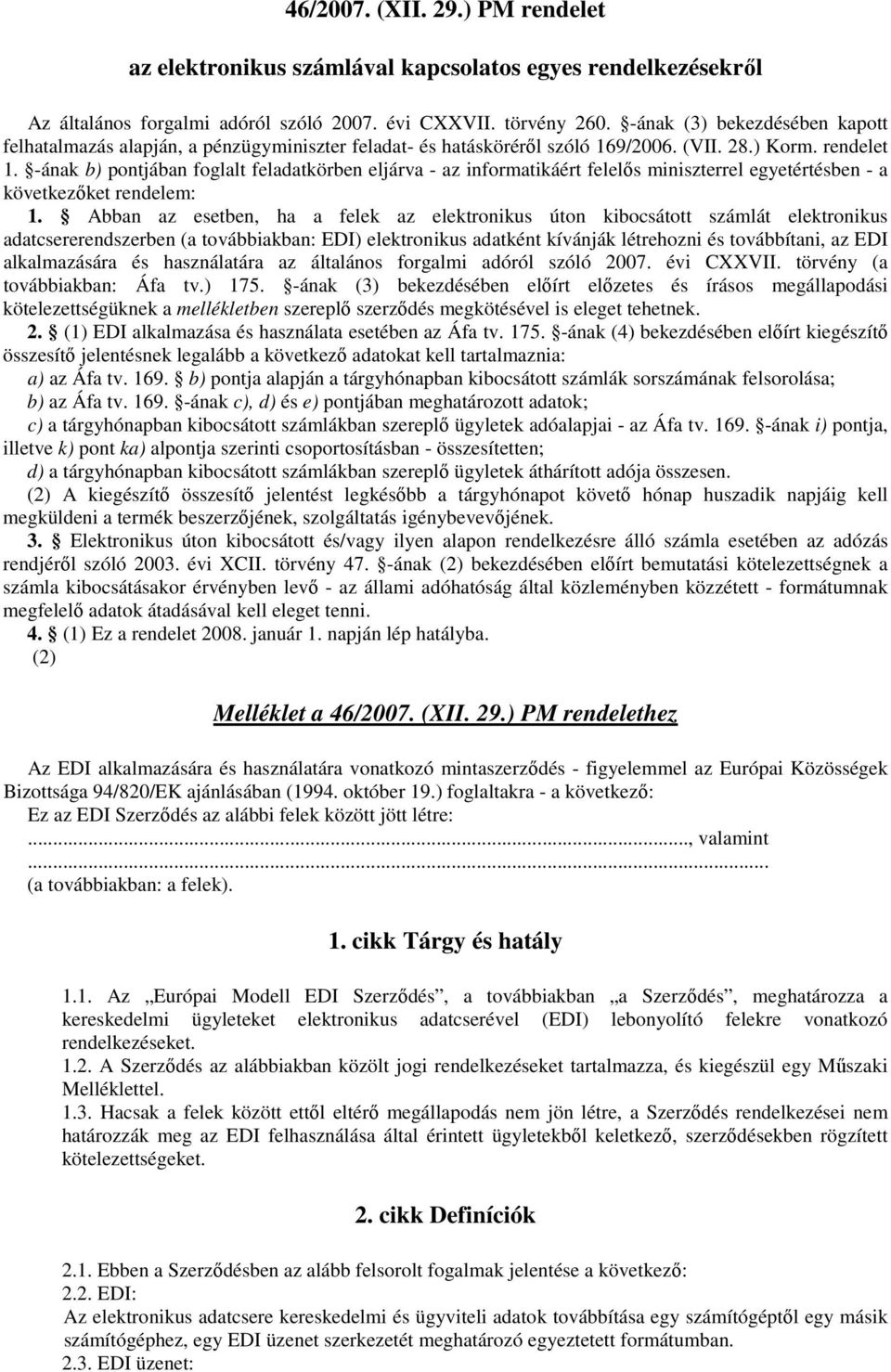 -ának b) pontjában foglalt feladatkörben eljárva - az informatikáért felelős miniszterrel egyetértésben - a következőket rendelem: 1.