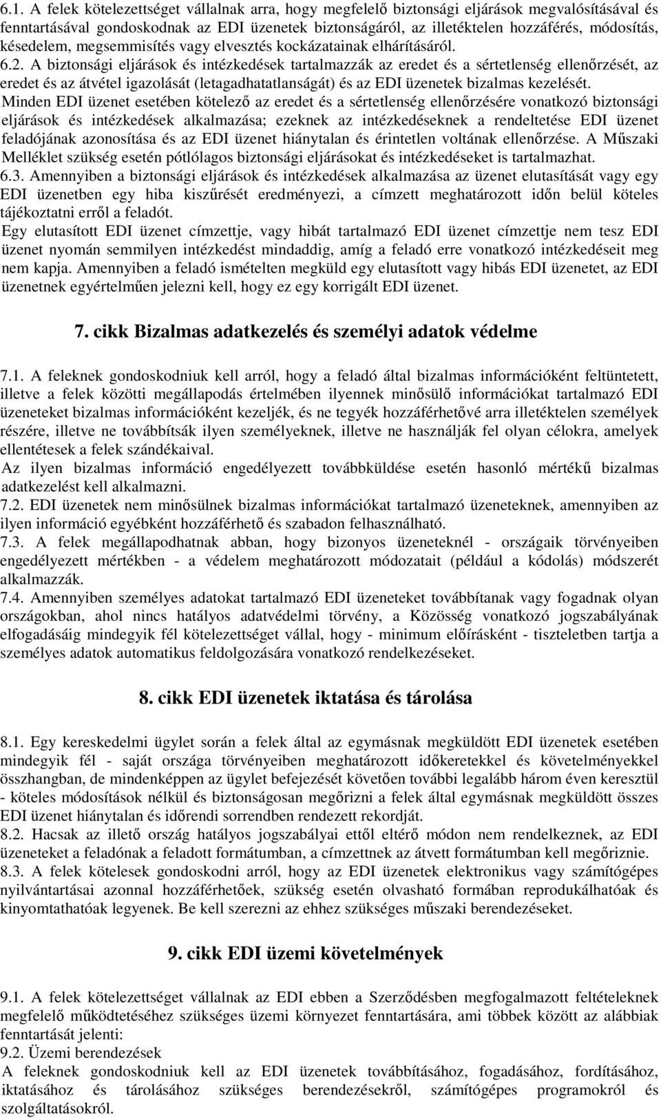 A biztonsági eljárások és intézkedések tartalmazzák az eredet és a sértetlenség ellenőrzését, az eredet és az átvétel igazolását (letagadhatatlanságát) és az EDI üzenetek bizalmas kezelését.