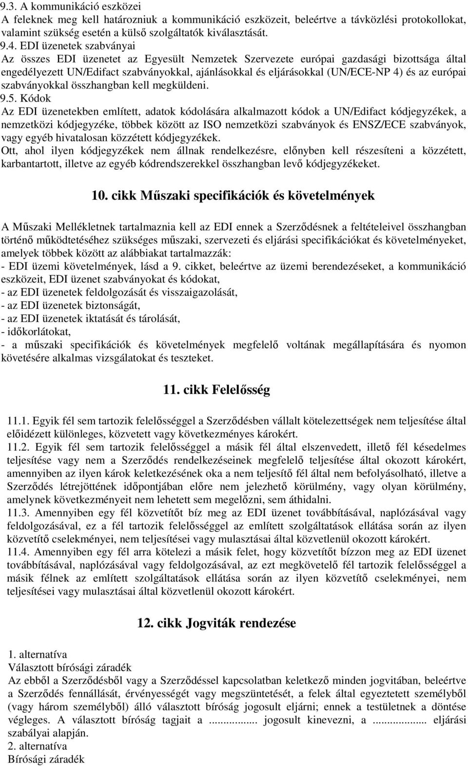 az európai szabványokkal összhangban kell megküldeni. 9.5.