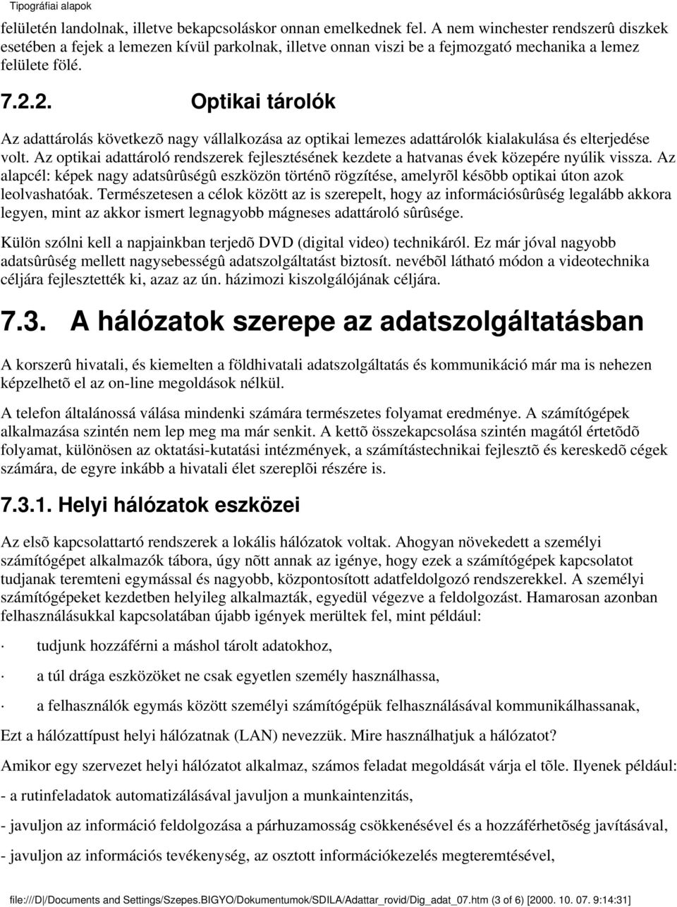 2. Optikai tárolók Az adattárolás következõ nagy vállalkozása az optikai lemezes adattárolók kialakulása és elterjedése volt.