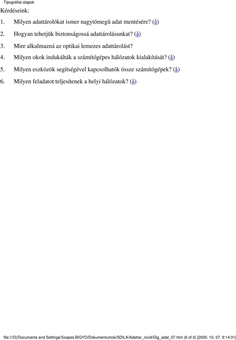 (å) 5. Milyen eszközök segítségével kapcsolhatók össze számítógépek? (å) 6. Milyen feladatot teljesítenek a helyi hálózatok?