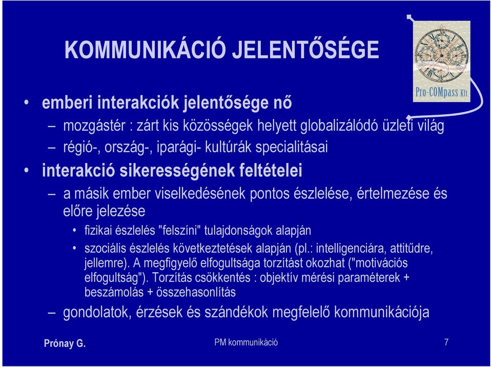 tulajdonságok alapján szociális észlelés következtetések alapján (pl.: intelligenciára, attitűdre, jellemre).