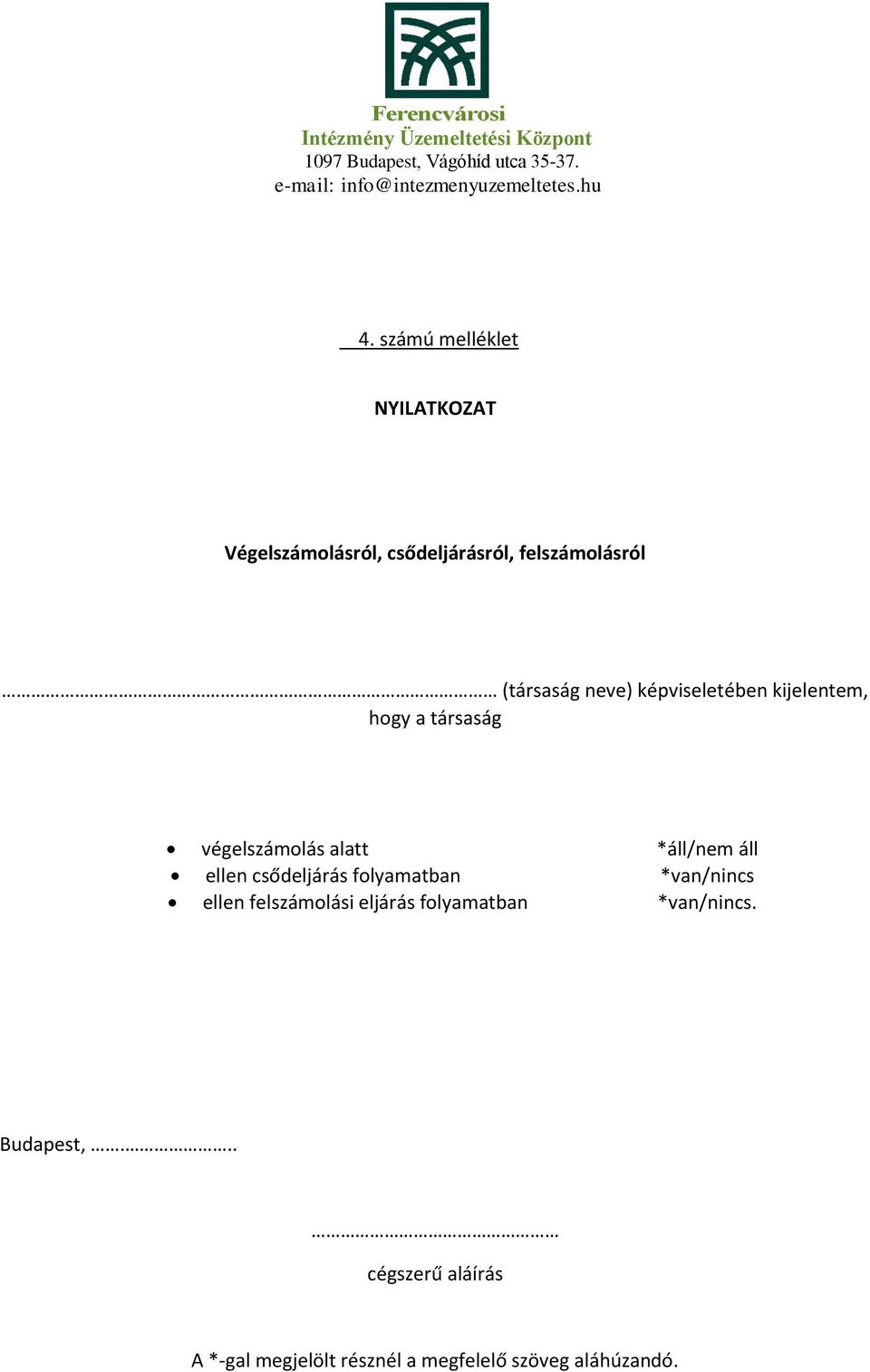 áll ellen csődeljárás folyamatban *van/nincs ellen felszámolási eljárás folyamatban