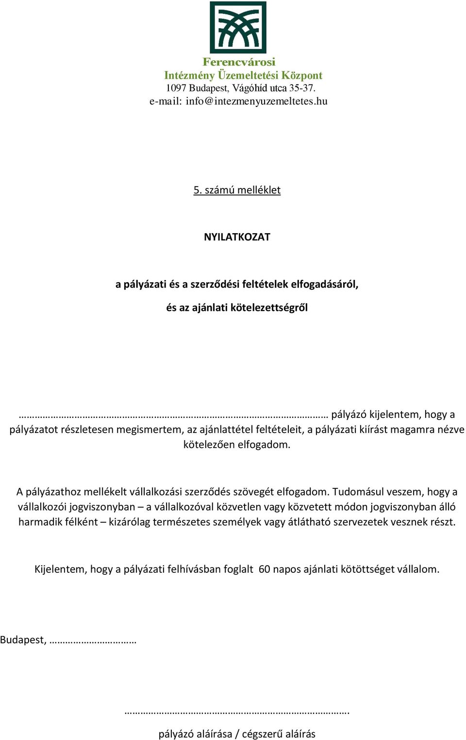 Tudomásul veszem, hogy a vállalkozói jogviszonyban a vállalkozóval közvetlen vagy közvetett módon jogviszonyban álló harmadik félként kizárólag természetes személyek