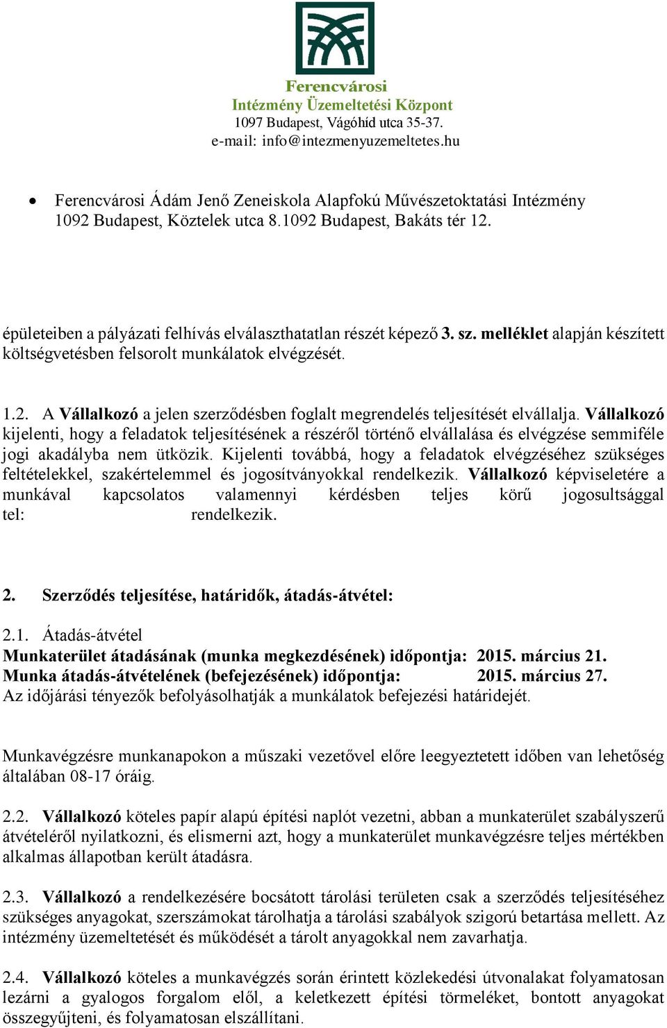 Vállalkozó kijelenti, hogy a feladatok teljesítésének a részéről történő elvállalása és elvégzése semmiféle jogi akadályba nem ütközik.