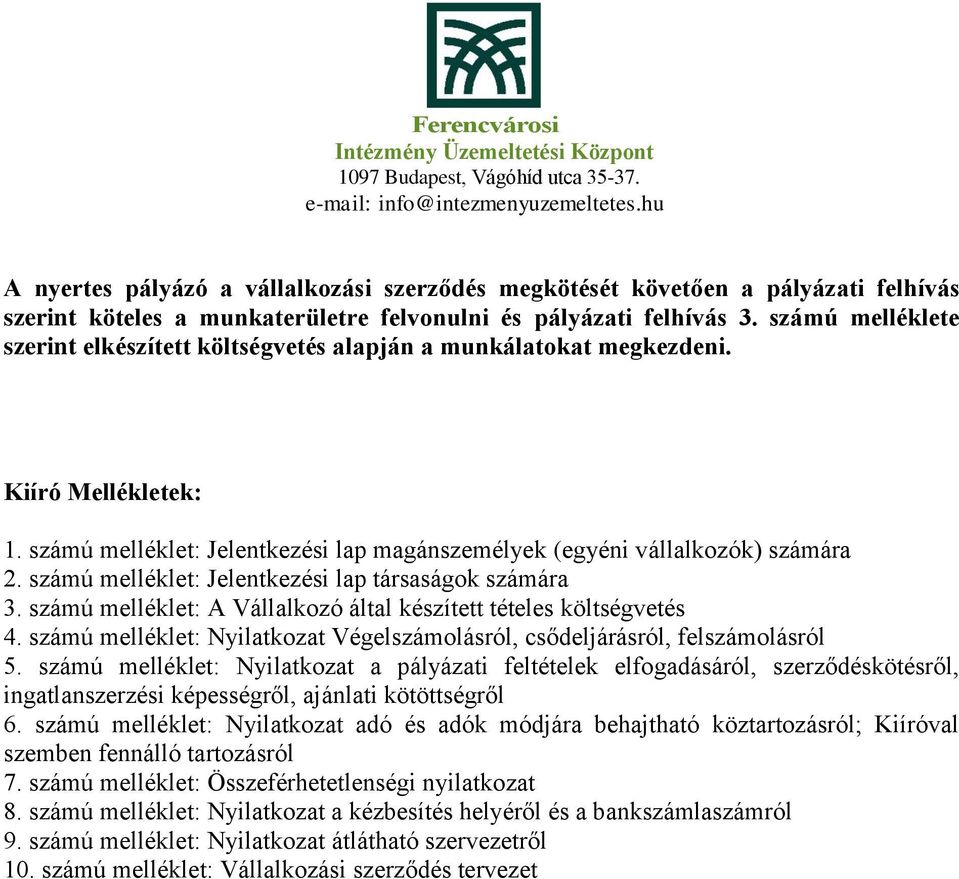 számú melléklet: Jelentkezési lap társaságok számára 3. számú melléklet: A Vállalkozó által készített tételes költségvetés 4.