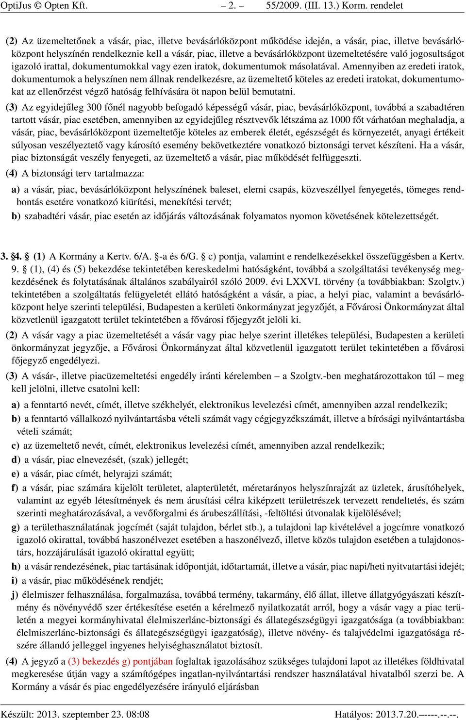 üzemeltetésére való jogosultságot igazoló irattal, dokumentumokkal vagy ezen iratok, dokumentumok másolatával.