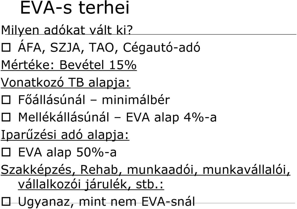 Főállásúnál minimálbér Mellékállásúnál EVA alap 4%-a Iparűzési adó