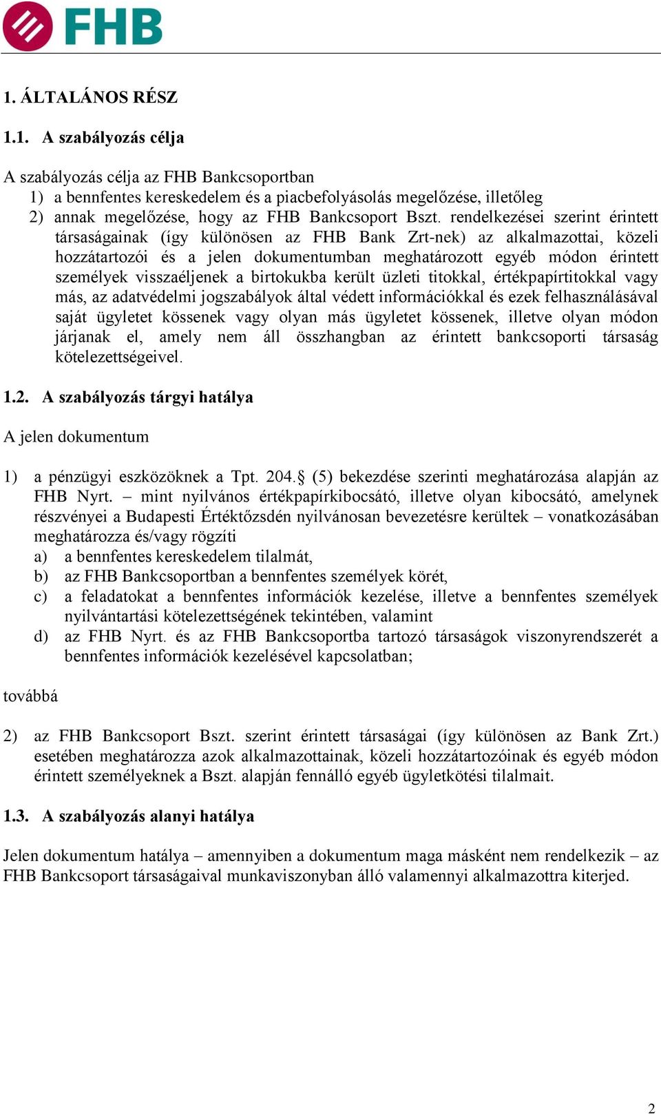 visszaéljenek a birtokukba került üzleti titokkal, értékpapírtitokkal vagy más, az adatvédelmi jogszabályok által védett információkkal és ezek felhasználásával saját ügyletet kössenek vagy olyan más