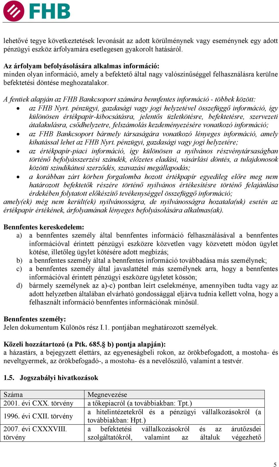 A fentiek alapján az FHB Bankcsoport számára bennfentes információ - többek között: az FHB Nyrt.