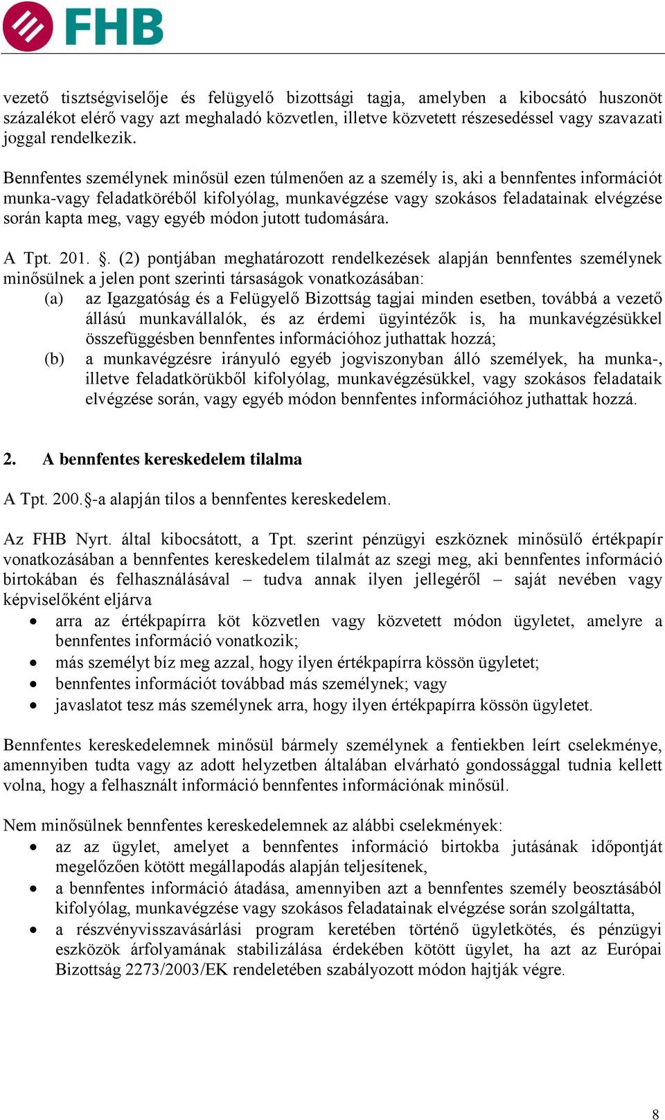 vagy egyéb módon jutott tudomására. A Tpt. 201.