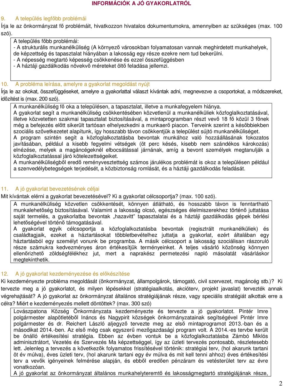 nem tud bekerülni. - A népesség megtartó képesség csökkenése és ezzel összefüggésben - A háztáji gazdálkodás növekvő méreteket öltő feladása jellemzi. 10.