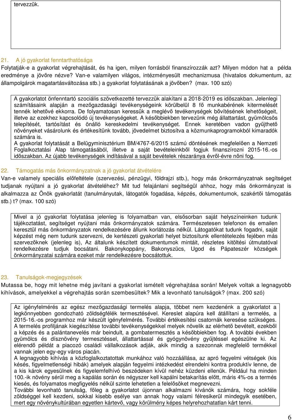 100 szó) A gyakorlatot önfenntartó szociális szövetkezetté tervezzük alakítani a 2018-2019 es időszakban.
