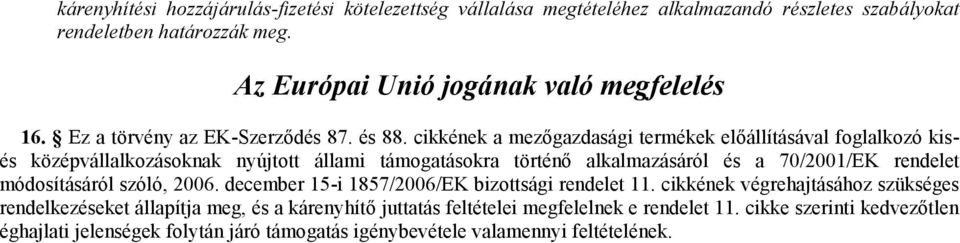 cikkének a mezőgazdasági termékek előállításával foglalkozó kisés középvállalkozásoknak nyújtott állami támogatásokra történő alkalmazásáról és a 70/2001/EK rendelet