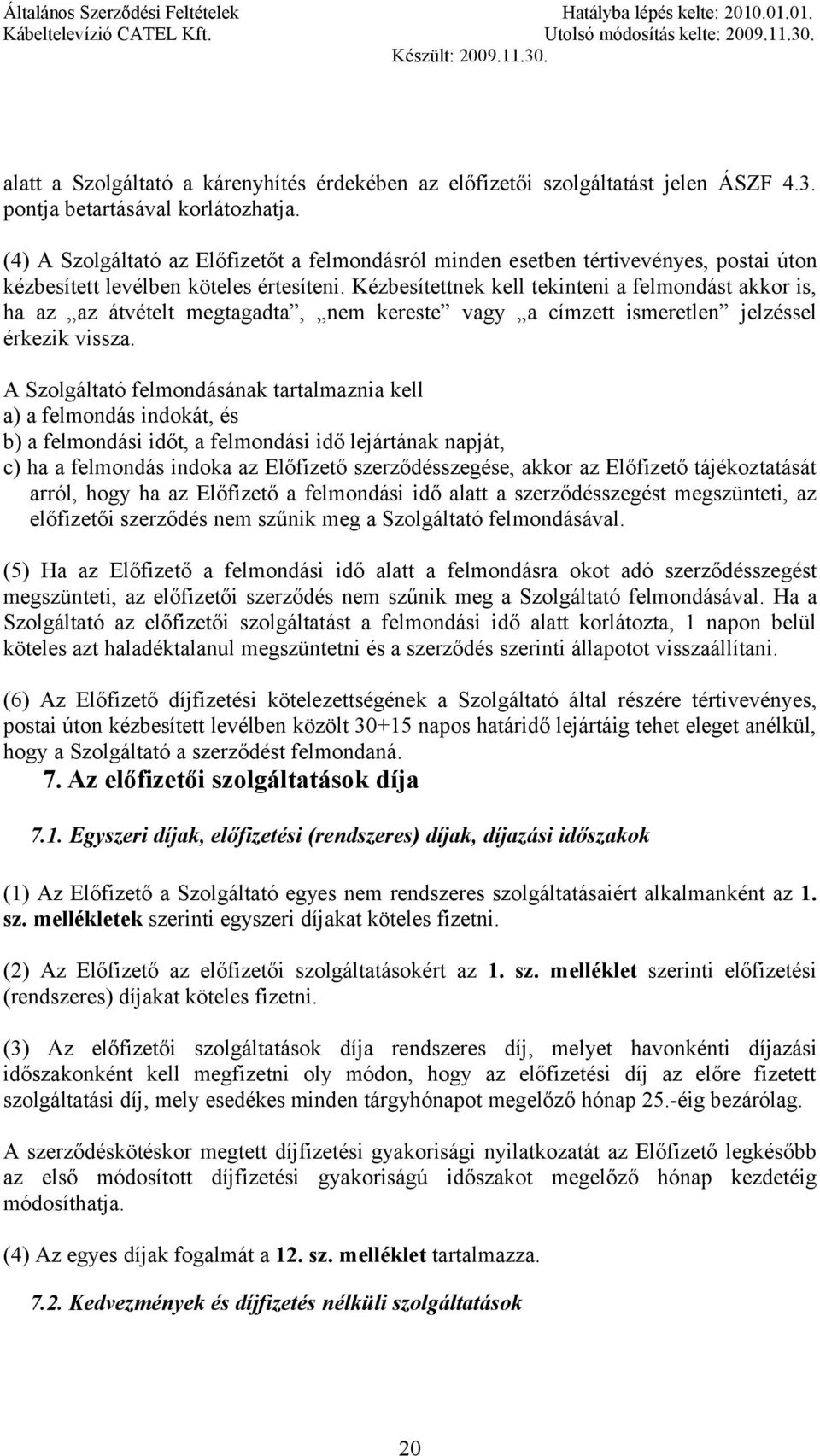 Kézbesítettnek kell tekinteni a felmondást akkor is, ha az az átvételt megtagadta, nem kereste vagy a címzett ismeretlen jelzéssel érkezik vissza.