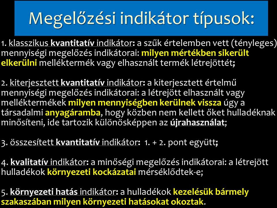 kiterjesztett kvantitatív indikátor: a kiterjesztett értelmű mennyiségi megelőzés indikátorai: a létrejött elhasznált vagy melléktermékek milyen mennyiségben kerülnek vissza úgy a társadalmi