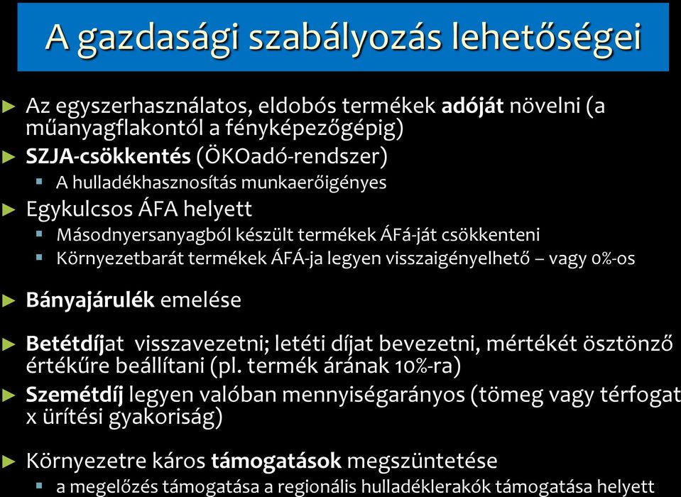 vagy 0%-os Bányajárulék emelése Betétdíjat visszavezetni; letéti díjat bevezetni, mértékét ösztönző ( 10%-ra értékűre beállítani (pl.