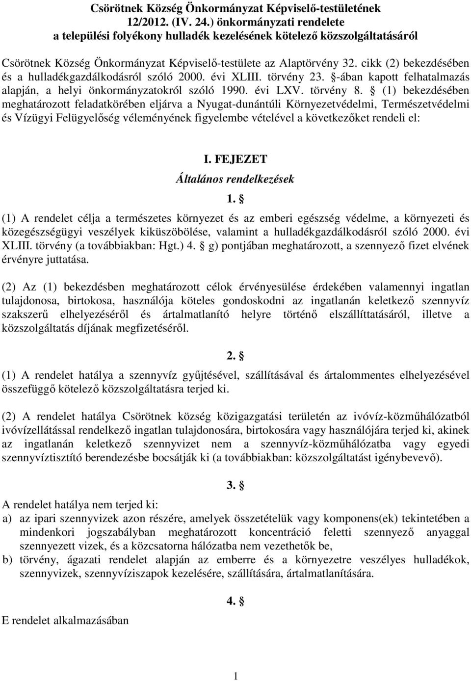 cikk (2) bekezdésében és a hulladékgazdálkodásról szóló 2000. évi XLIII. törvény 23. -ában kapott felhatalmazás alapján, a helyi önkormányzatokról szóló 1990. évi LXV. törvény 8.