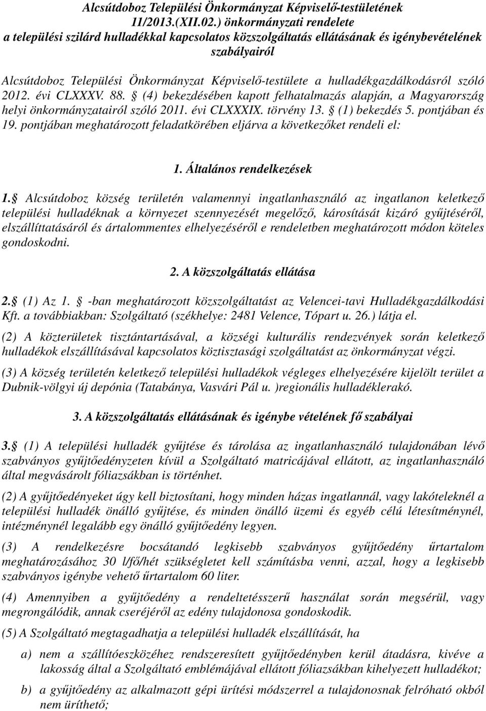 hulladékgazdálkodásról szóló 2012. évi CLXXXV. 88. (4) bekezdésében kapott felhatalmazás alapján, a Magyarország helyi önkormányzatairól szóló 2011. évi CLXXXIX. törvény 13. (1) bekezdés 5.