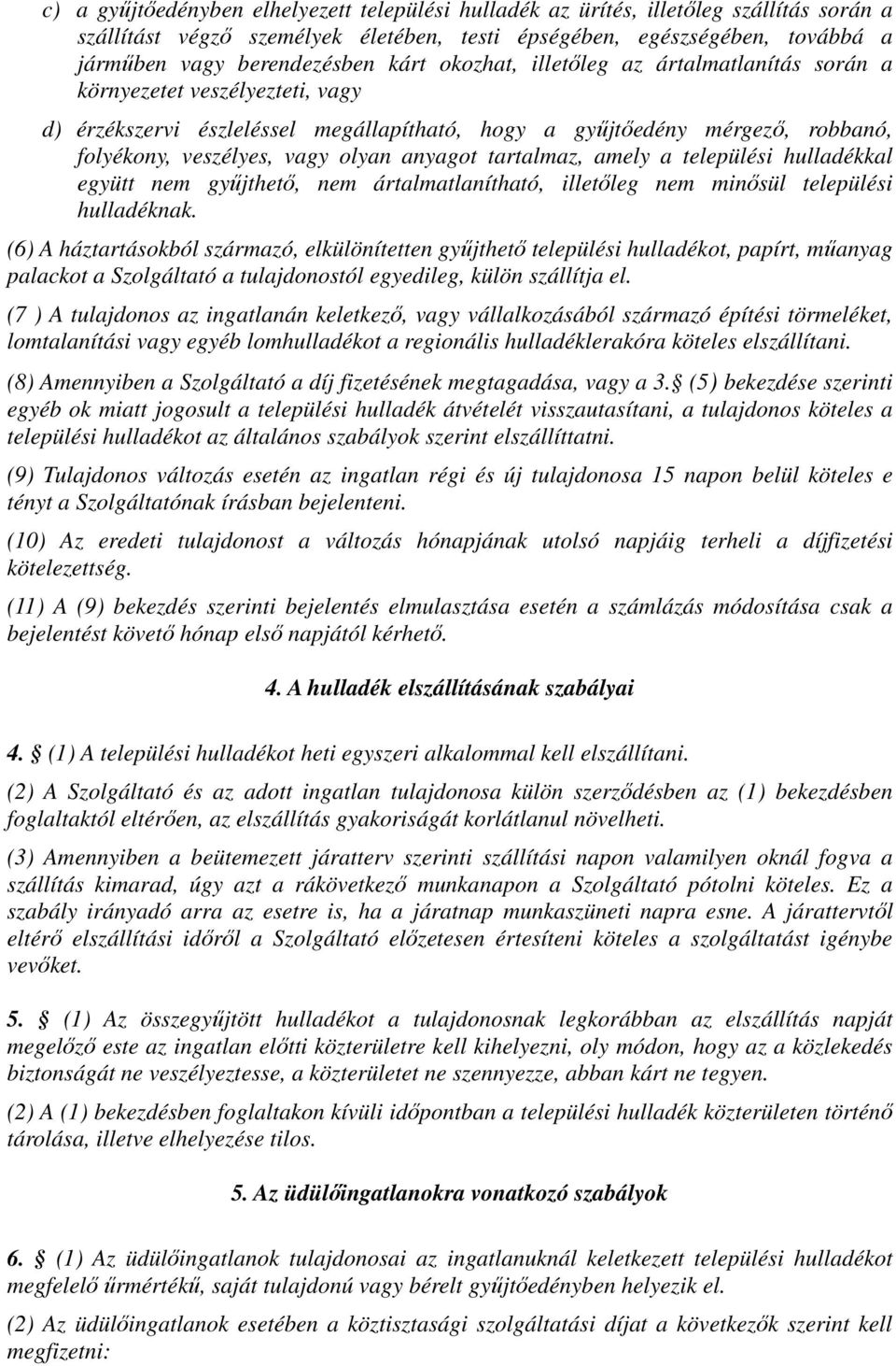 anyagot tartalmaz, amely a települési hulladékkal együtt nem gyűjthető, nem ártalmatlanítható, illetőleg nem minősül települési hulladéknak.