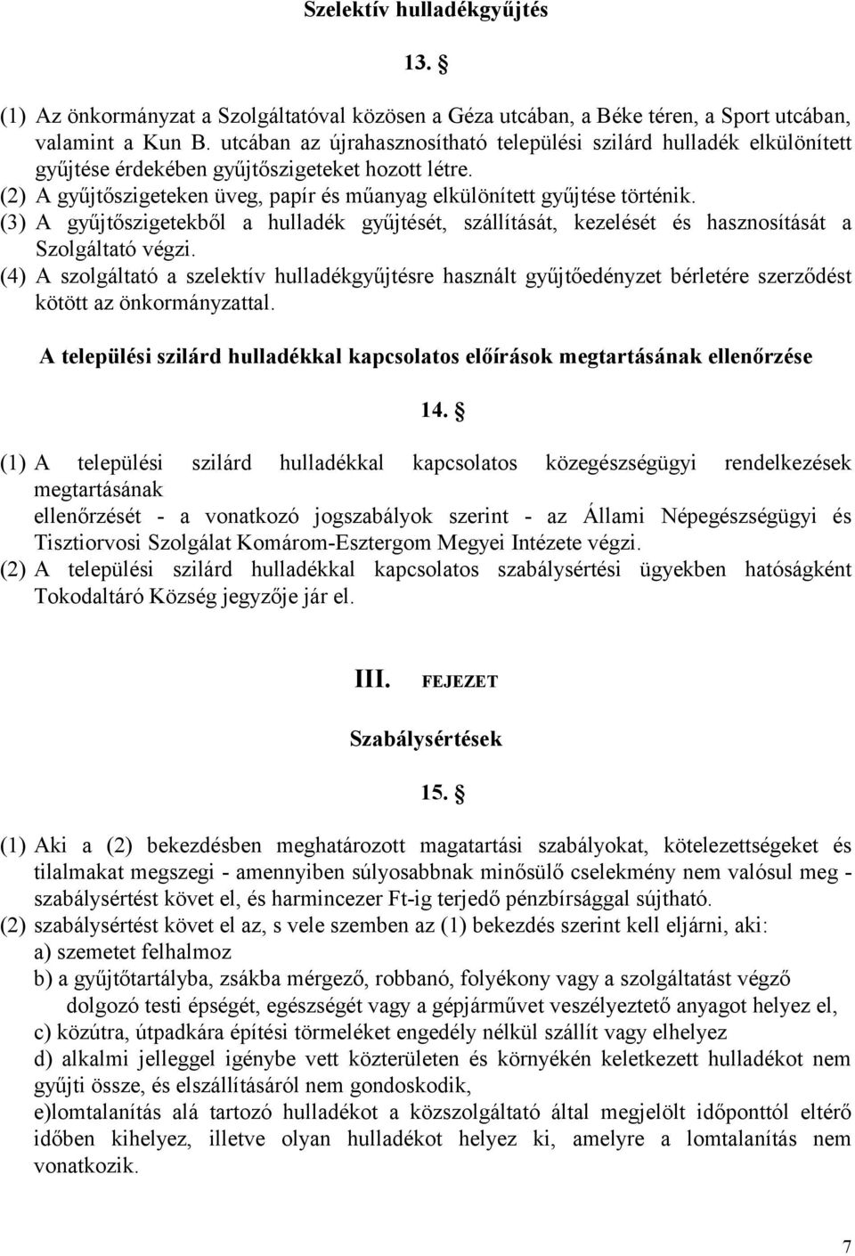 (3) A gyűjtőszigetekből a hulladék gyűjtését, szállítását, kezelését és hasznosítását a Szolgáltató végzi.