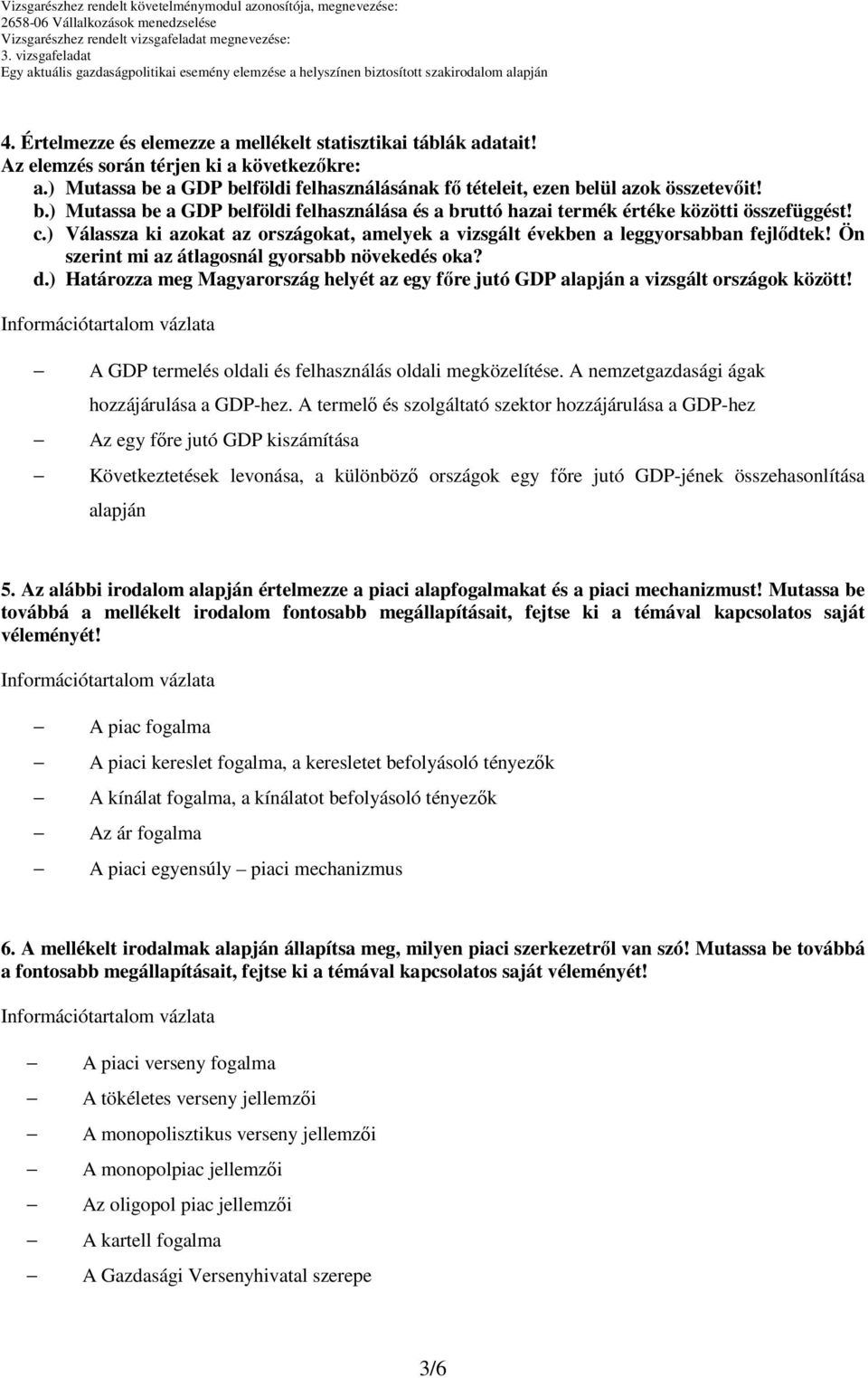 Ön szerint mi az átlagosnál gyorsabb növekedés oka? d.) Határozza meg Magyarország helyét az egy főre jutó GDP alapján a vizsgált országok között!