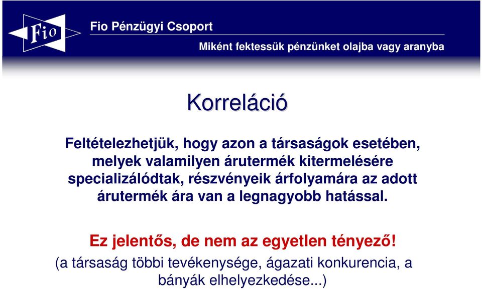 adott árutermék ára van a legnagyobb hatással.