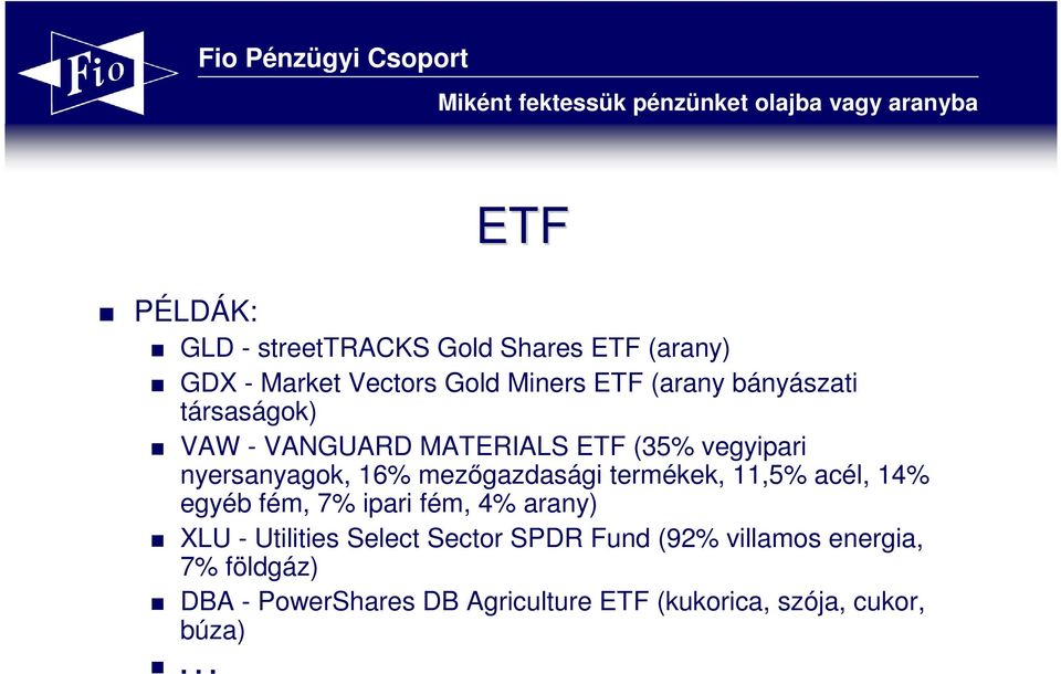 termékek, 11,5% acél, 14% egyéb fém, 7% ipari fém, 4% arany) XLU - Utilities Select Sector SPDR Fund