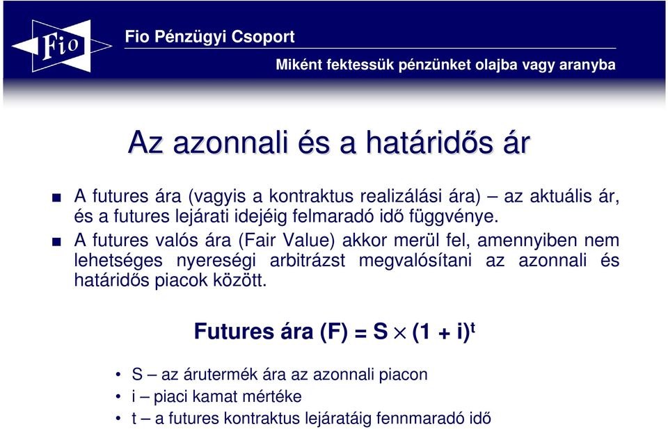 A futures valós ára (Fair Value) akkor merül fel, amennyiben nem lehetséges nyereségi arbitrázst megvalósítani