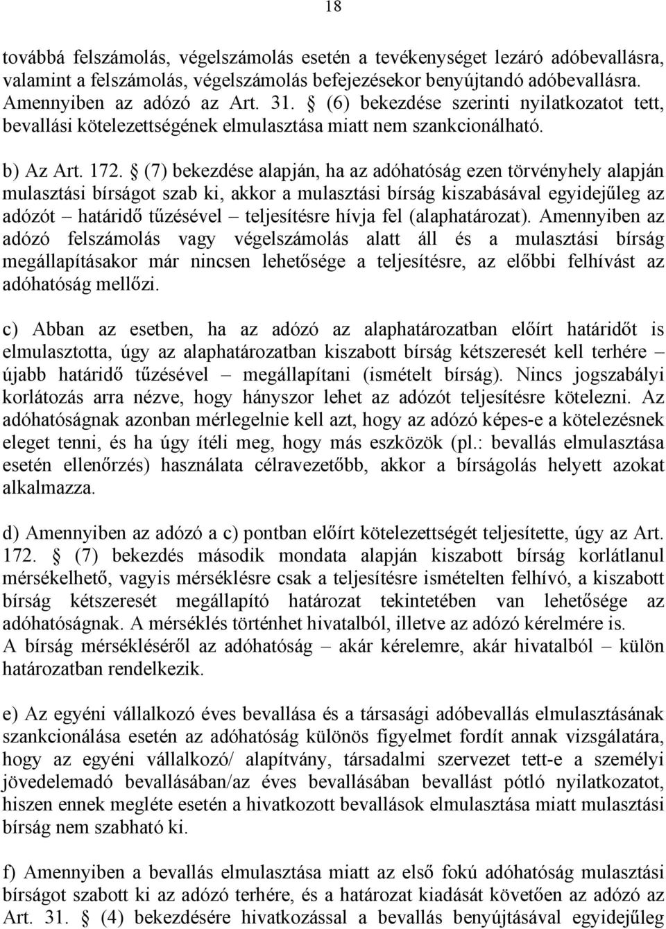(7) bekezdése alapján, ha az adóhatóság ezen törvényhely alapján mulasztási bírságot szab ki, akkor a mulasztási bírság kiszabásával egyidej leg az adózót határid t zésével teljesítésre hívja fel