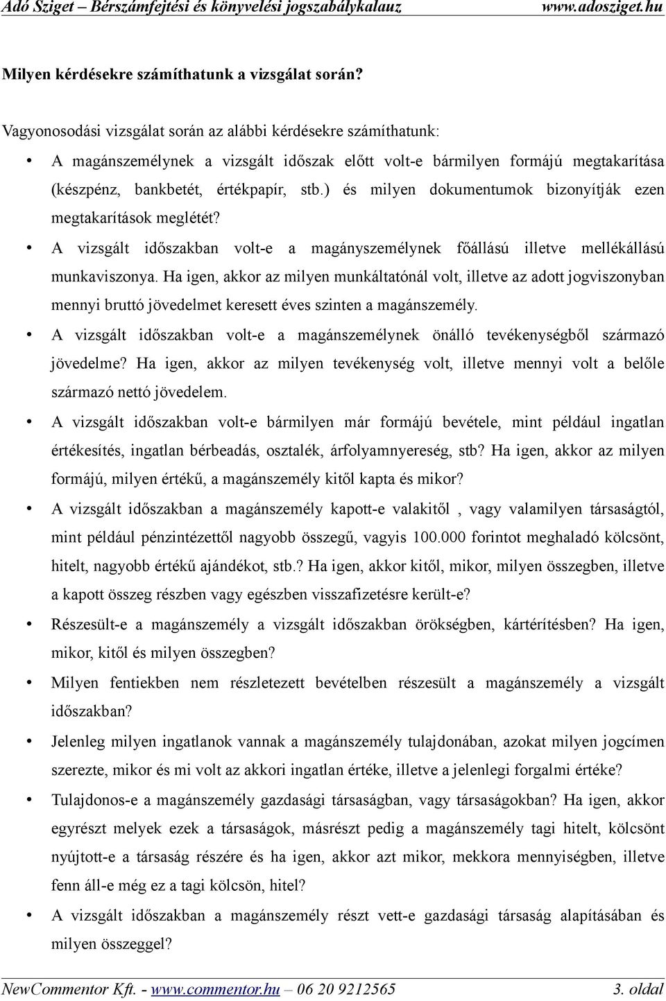 ) és milyen dokumentumok bizonyítják ezen megtakarítások meglétét? A vizsgált időszakban volt-e a magányszemélynek főállású illetve mellékállású munkaviszonya.