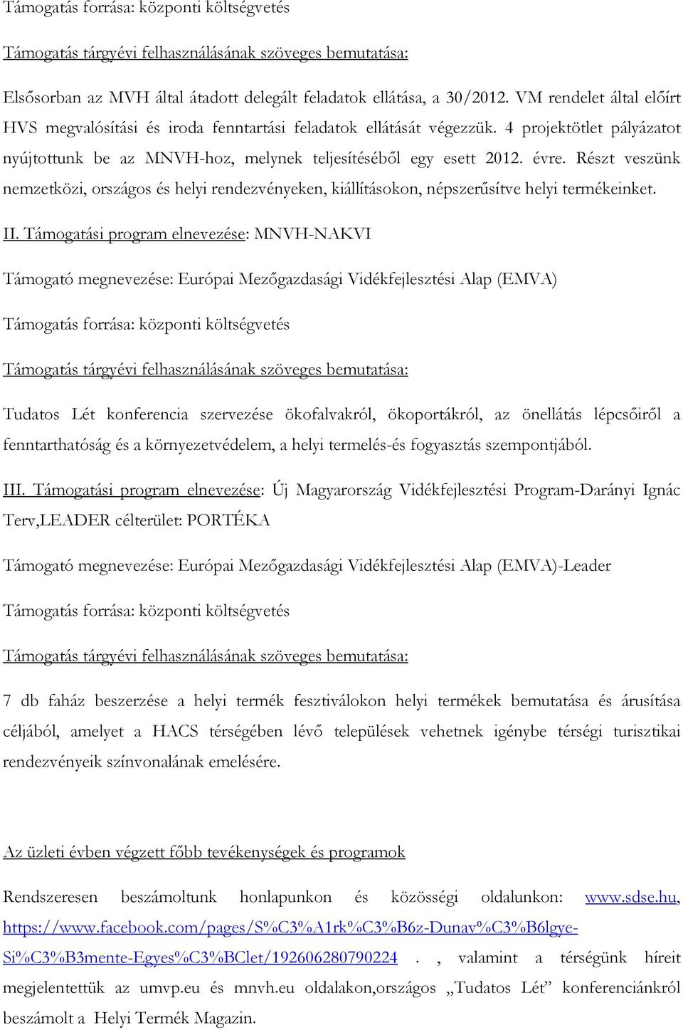 Részt veszünk nemzetközi, országos és helyi rendezvényeken, kiállításokon, népszerősítve helyi termékeinket. II.