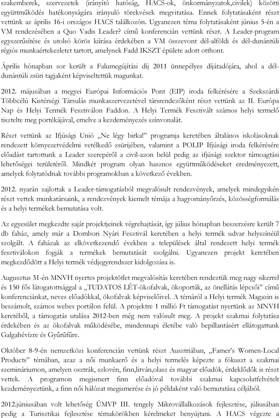 A Leader-program egyszerősítése és utolsó körös kiírása érdekében a VM összevont dél-alföldi és dél-dunántúli régiós munkaértekezletet tartott, amelynek Fadd IKSZT épülete adott otthont.