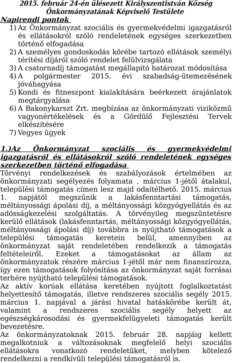 megállapító határozat módosítása 4) A polgármester 2015. évi szabadság-ütemezésének jóváhagyása 5) Kondi és fitneszpont kialakítására beérkezett árajánlatok megtárgyalása 6) A Bakonykarszt Zrt.