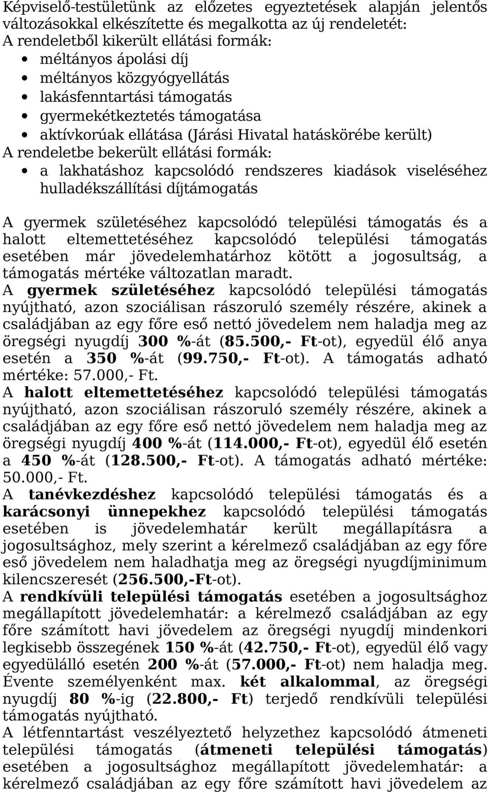 rendszeres kiadások viseléséhez hulladékszállítási díjtámogatás A gyermek születéséhez kapcsolódó települési támogatás és a halott eltemettetéséhez kapcsolódó települési támogatás esetében már