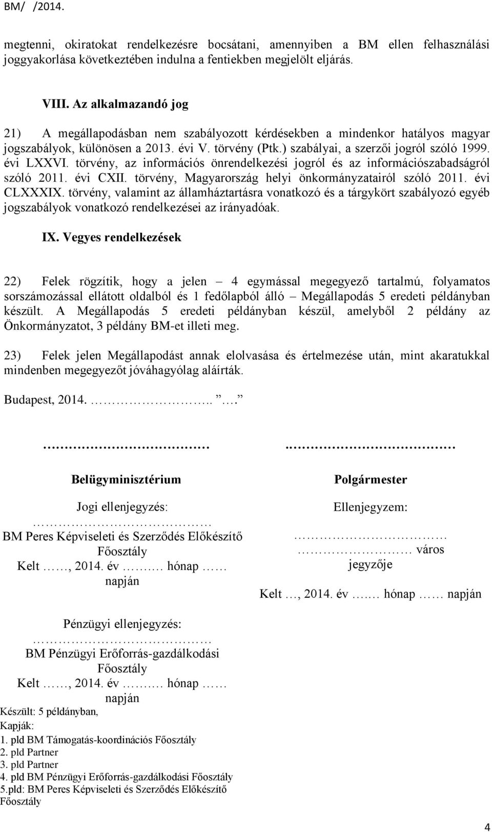 évi LXXVI. törvény, az információs önrendelkezési jogról és az információszabadságról szóló 2011. évi CXII. törvény, Magyarország helyi önkormányzatairól szóló 2011. évi CLXXXIX.