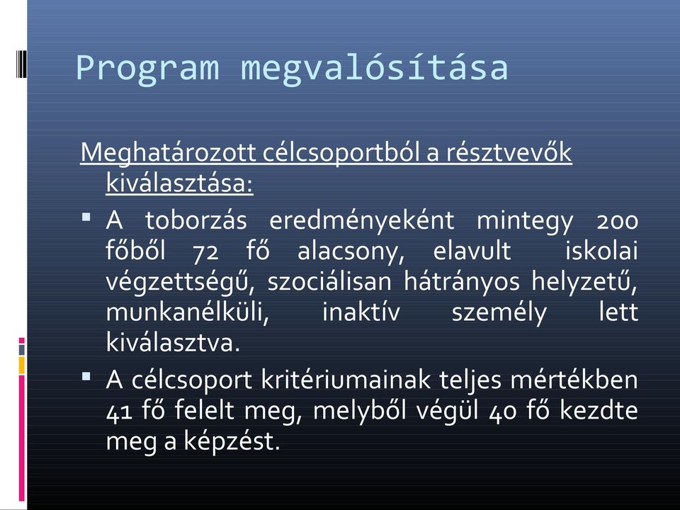 szociálisan hátrányos helyzetű, munkanélküli, inaktív személy lett kiválasztva.