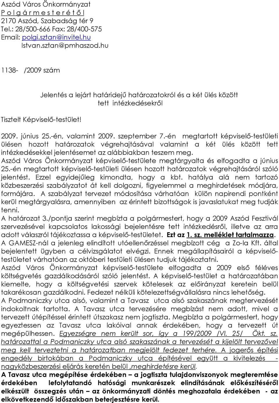 -én megtartott képviselı-testületi ülésen hozott határozatok végrehajtásával valamint a két ülés között tett intézkedésekkel jelentésemet az alábbiakban teszem meg.