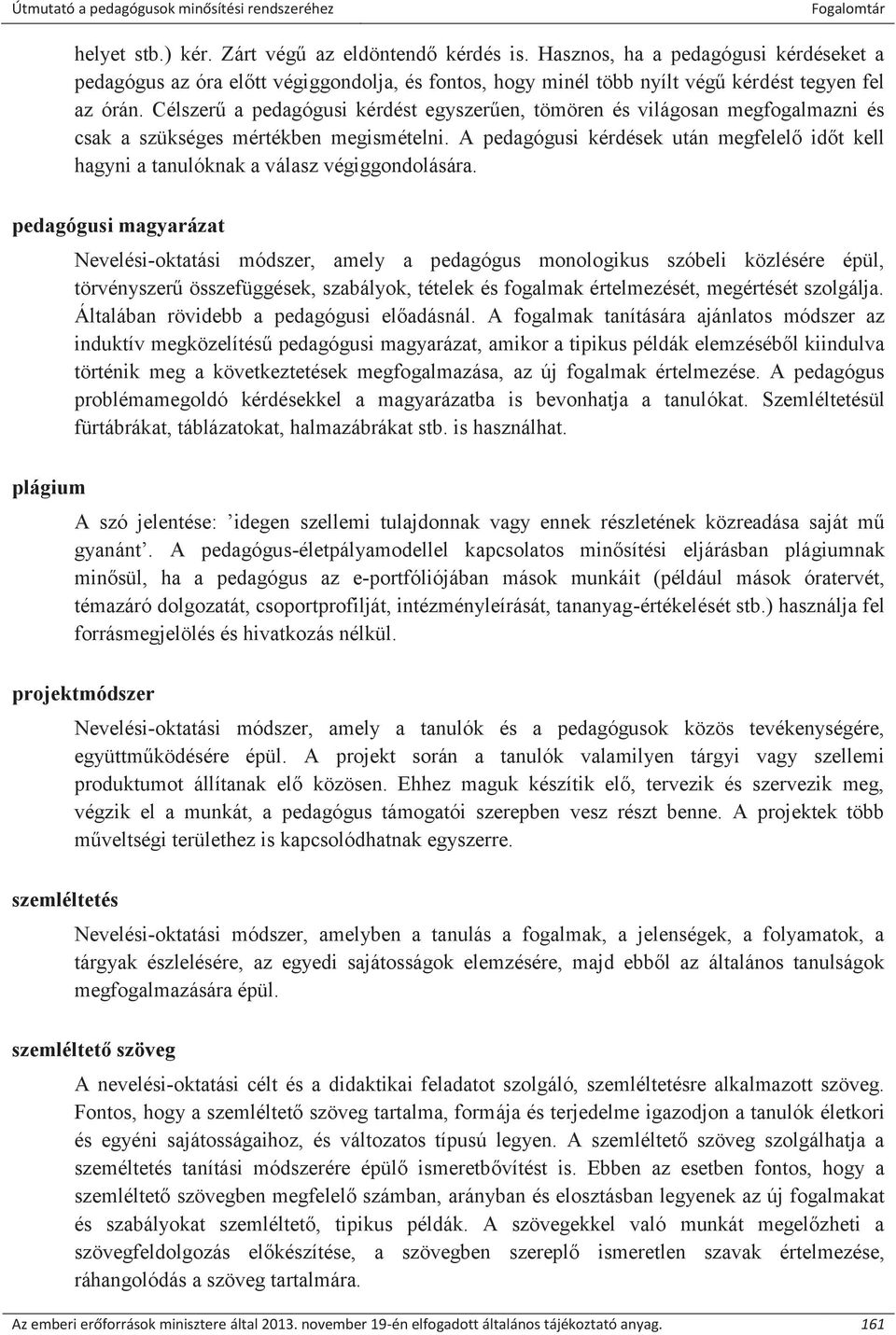 A pedagógusi kérdések után megfelelő időt kell hagyni a tanulóknak a válasz végiggondolására.