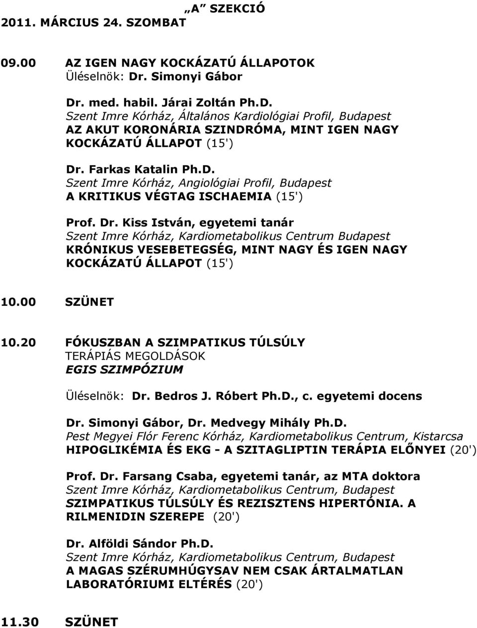 D. Szent Imre Kórház, Angiológiai Profil, Budapest A KRITIKUS VÉGTAG ISCHAEMIA (5') Prof. Dr.