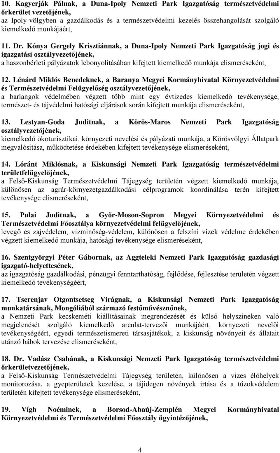 Kónya Gergely Krisztiánnak, a Duna-Ipoly Nemzeti Park Igazgatóság jogi és igazgatási osztályvezetőjének, a haszonbérleti pályázatok lebonyolításában kifejtett kiemelkedő munkája 12.
