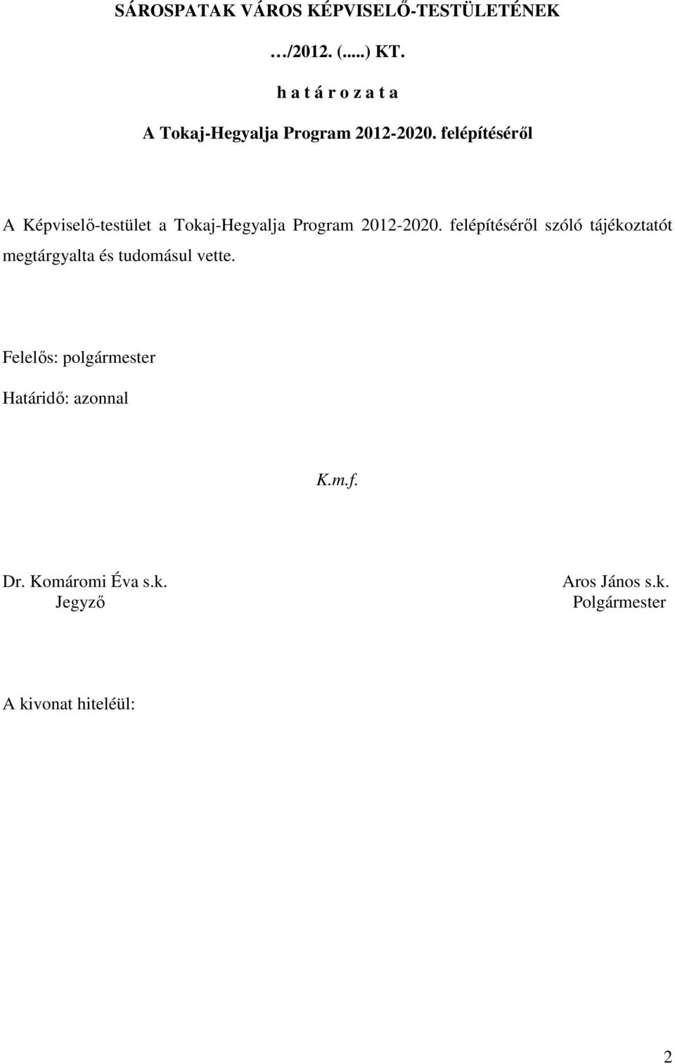 felépítésérıl A Képviselı-testület a Tokaj-Hegyalja Program 2012-2020.