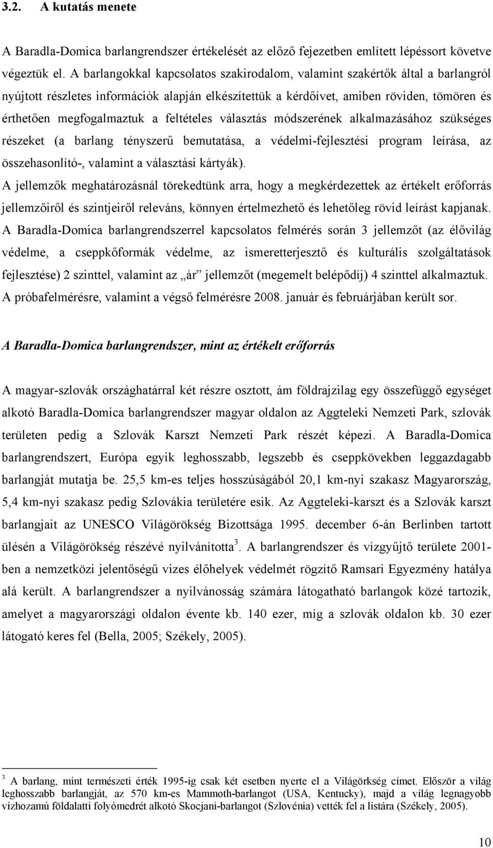 feltételes választás módszerének alkalmazásához szükséges részeket (a barlang tényszerű bemutatása, a védelmi-fejlesztési program leírása, az összehasonlító-, valamint a választási kártyák).