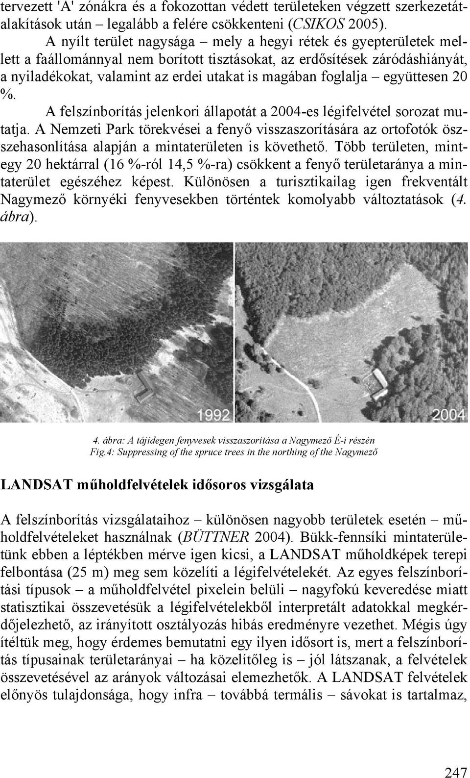 foglalja együttesen 20 %. A felszínborítás jelenkori állapotát a 2004-es légifelvétel sorozat mutatja.