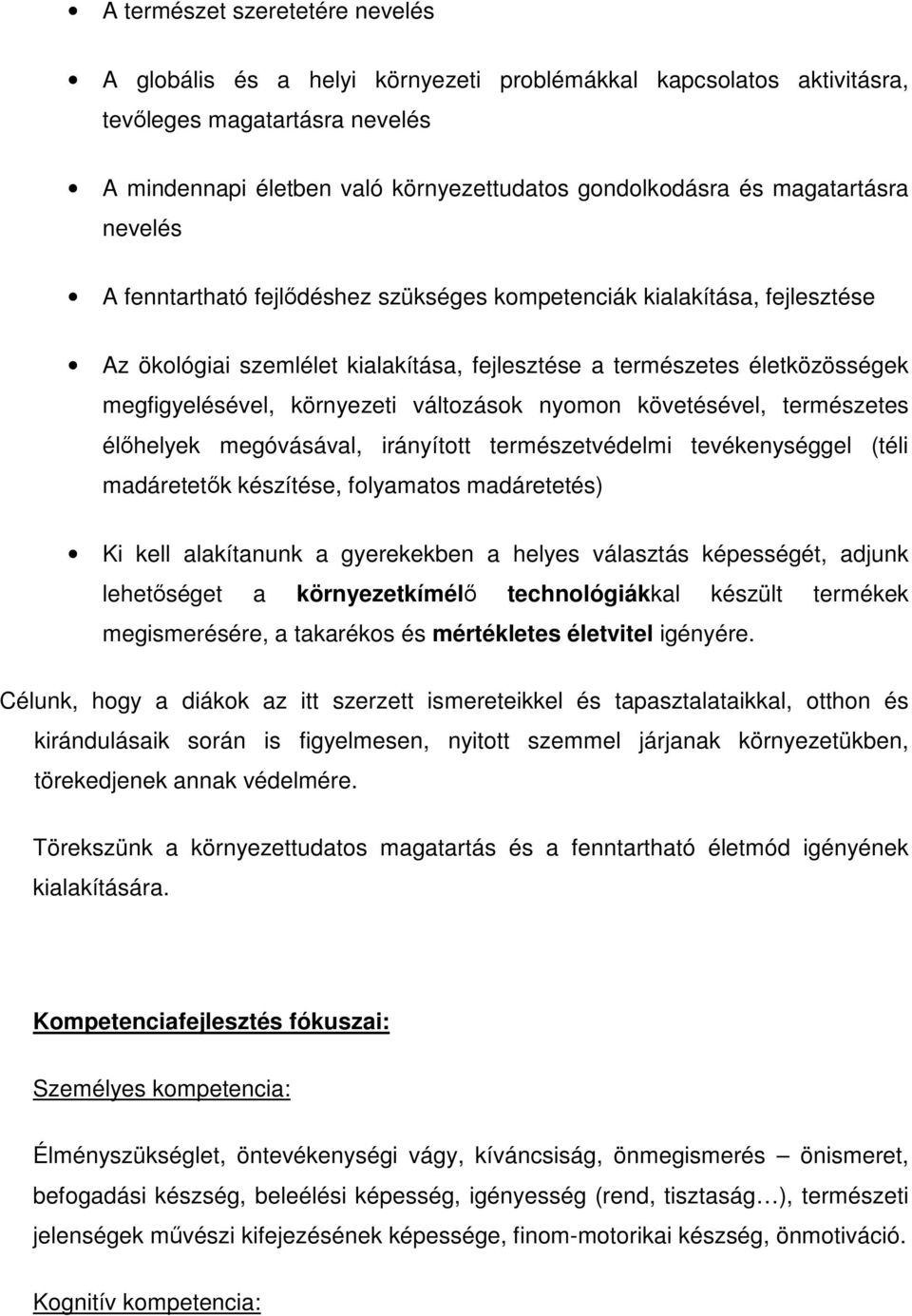 környezeti változások nyomon követésével, természetes élőhelyek megóvásával, irányított természetvédelmi tevékenységgel (téli madáretetők készítése, folyamatos madáretetés) Ki kell alakítanunk a